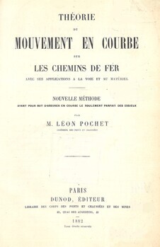 Théorie du mouvement en courbe sur les chemins de fer avec ses applications à la voie et au matériel. Nouvelle méthode ayant pour but d'assurer en courbe le roulement parfait des essieux
